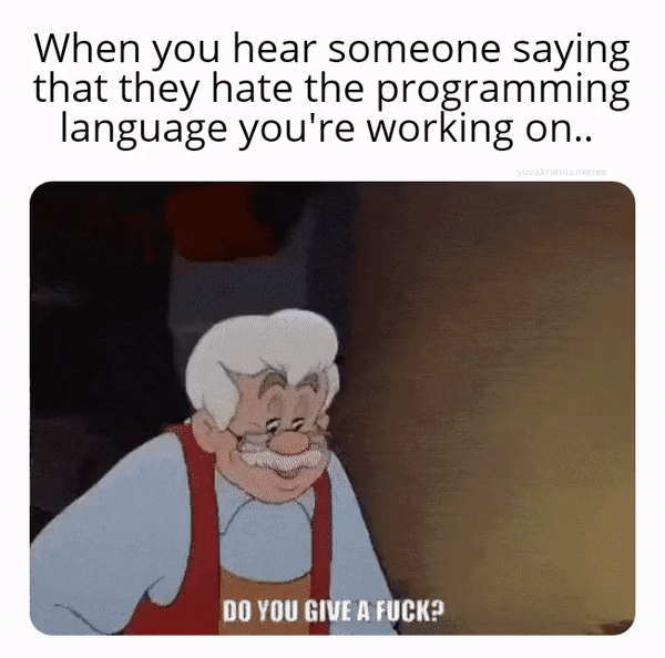 When you hear someone saying they hate the programming language you're working on